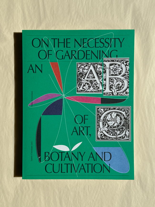on the necessity of gardening book an abc of art, botany and cultivation green cover valiz publications